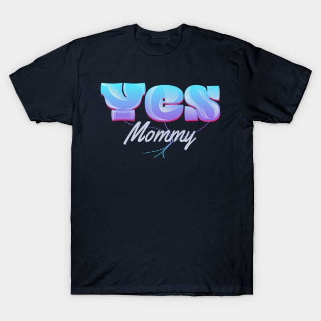 Yes Mommy T-Shirt by vectorhelowpal